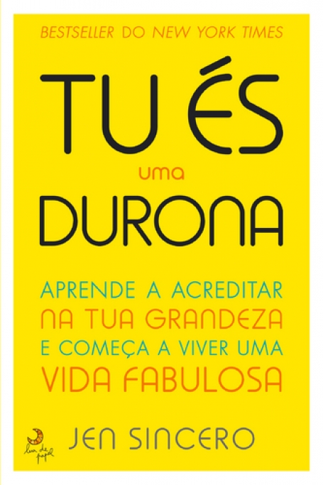 TU ÉS UMA DURONA - APRENDE A ACREDITAR NA TUA GRANDEZA E COMEÇA A VIVER UMA VIDA FABULOSA