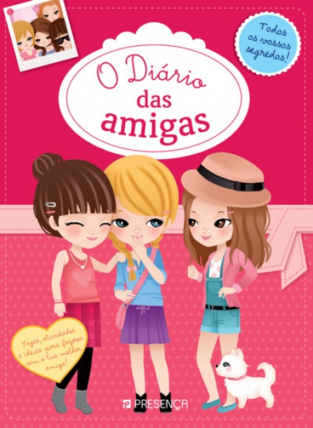 O DIARIO DAS AMIGAS - JOGOS ATIVIDADES E IDEIAS PARA FAZERES COM A TUA MELHOR AMIGA