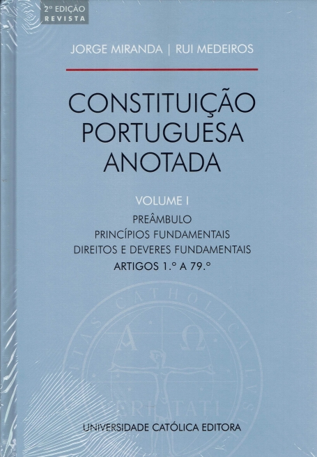 CONSTITUICAO PORTUGUESA ANOTADA - VOL. I - Preâmbulo / Princípios fundamentais / Direitos e deveres fundamentais - Artigos 1.º a 79.º