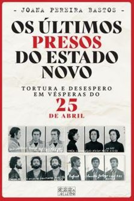 OS ÚLTIMOS PRESOS DO ESTADO NOVO tortura e desespero em vésperas do 25 de abril