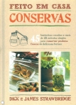 CONSERVAS - FEITO EM CASA - 45 fantasticas receitas e mais de 25 metodos simples para conservar produtos frescos de deliciosas formas