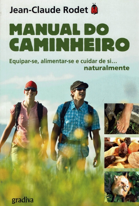MANUAL DO CAMINHEIRO - EQUIPAR-SE, ALIMENTAR-SE E CUIDAR DE SI NATURALMENTE