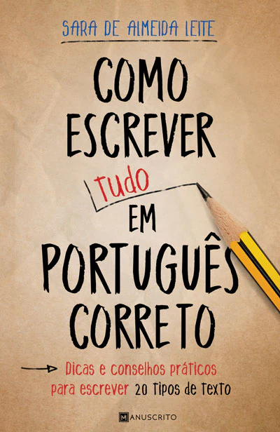 COMO ESCREVER TUDO EM PORTUGUES CORRETO - DICAS E CONSELHOS PRATICOS PARA ESCREVER 20 TIPOS DE TEXTO