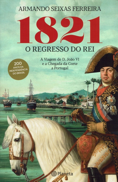 1821 O REGRESSO DO REI a viagem de d. joao vi e a chegada da corte a portugal