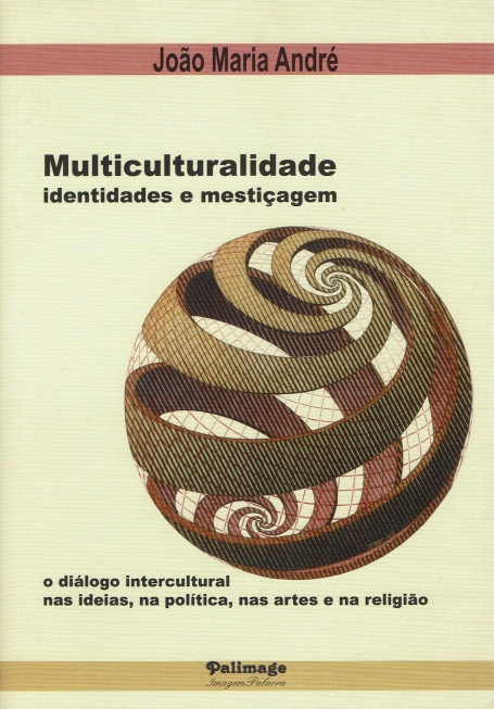 MULTICULTURALIDADE, IDENTIDADE E MESTICAGEM - o dialogo intercultural nas ideias, na politica, nas artes e na religiao