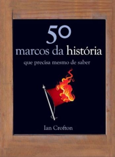 50 MARCOS DA HISTORIA QUE PRECISA MESMO DE SABER