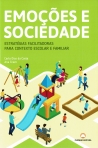 EMOCOES E SOCIEDADE - ESTRATEGIAS FACILITADORAS PARA CONTEXTOS ESCOLAR E FAMILIAR