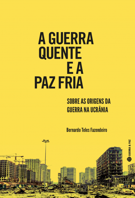 A GUERRA QUENTE E A PAZ FRIA - Sobre as Origens da Guerra na Ucrânia