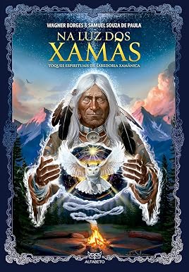 NA LUZ DOS XAMÃS - OQUES ESPIRITUAIS DA SABEDORIA XAMÂNICA