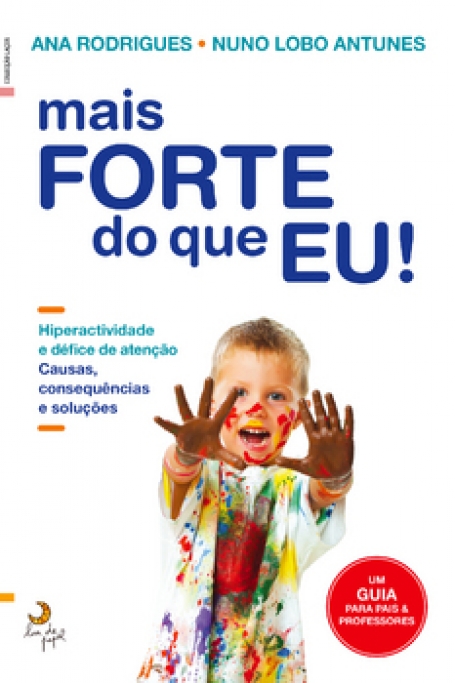 MAIS FORTE DO QUE EU! - HIPERATIVIDADES E DEFICE DE ATENCAO CAUSAS CONSEQUENCIAS E SOLUCOES