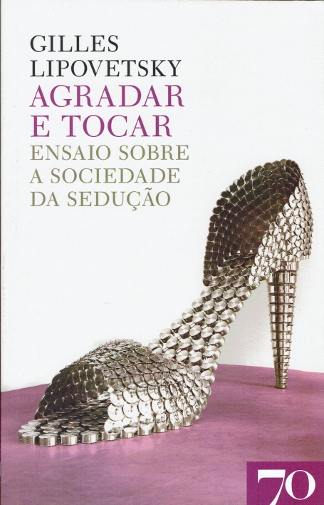 AGRADAR E TOCAR - ENSAIO SOBRE A SOCIEDADE DA SEDUÇÃO