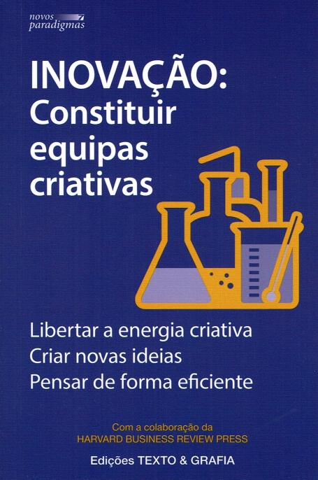INOVAÇÃO : CONSTITUIR EQUIPAS CRIATIVAS - libertar a energia criativa, criar novas ideias, pensar de forma eficiente - 7