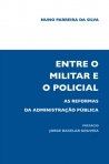 ENTRE O MILITAR E O POLICIAL - as reformas da administracao publica