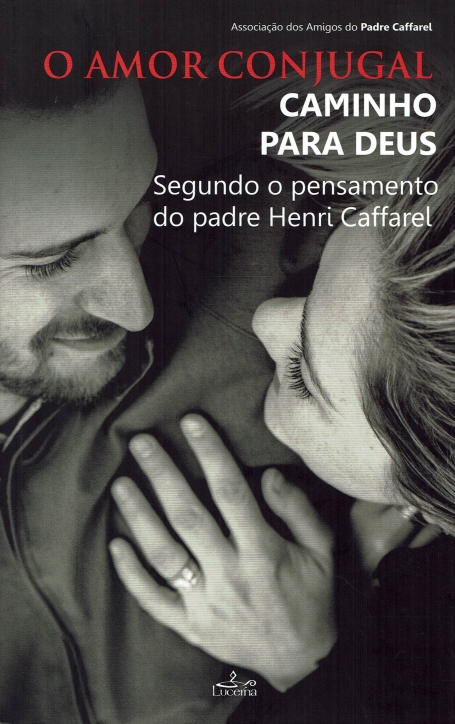 O AMOR CONJUGAL - CAMINHO PARA DEUS segundo o pensamento do padre Henri Caffarel