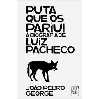 PUTA QUE OS PARIU! - A BIOGRAFIA DE LUIZ PACHECO