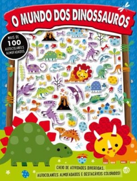 O MUNDO DOS DINOSSAUROS - MAIS DE 100 AUTOCOLANTES ALMOFADADOS