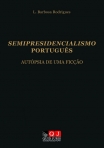 SEMIPRESIDENCIALISMO PORTUGUES - AUTOPSIA DE UMA FICCAO