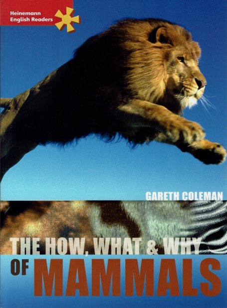 THE HOW, WHAT AND WHY OF MAMMALS - HEINEMANN ENGLISH READERS