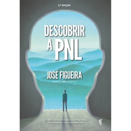 DESCOBRIR A PNL - um ensaio em redor dos temas da Programacao NeuroLinguistica e das suas aplicacoes