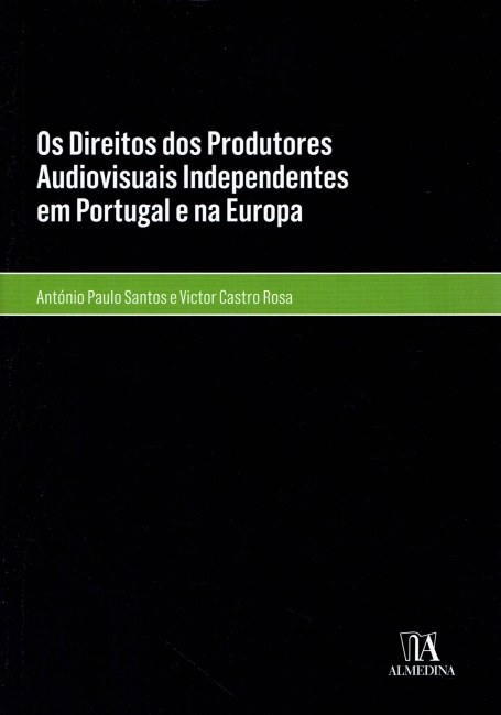 OS DIREITOS DOS PRODUTORES AUDIOVISUAIS INDEPENDENTES EM PORTUGAL E NA EUROPA