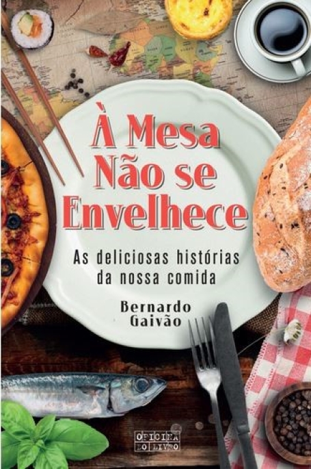 À MESA NAO SE ENVELHECE as deliciosas historias da nossa comida