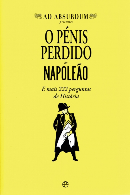 O PENIS PERDIDO DE NAPOLEAO - e mais 222 perguntas de historia