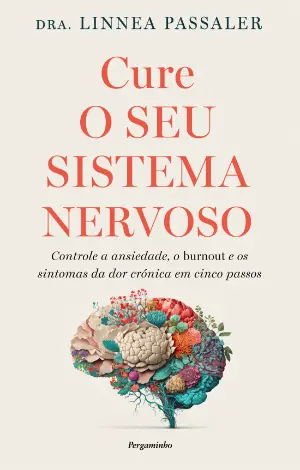 CURE O SEU SISTEMA NERVOSO - controle a ansiedade, o burnout e os sintomas da dor crónica em cinco passos