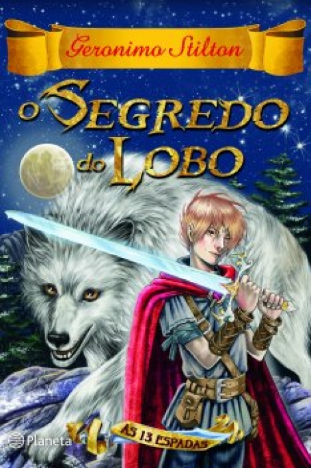 GERONIMO STILTON AS 13 ESPADAS - O SEGREDO DO LOBO