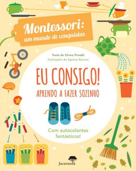 EU CONSIGO! APRENDO A FAZER SOZINHA - MONTESSORI: UM MUNDO DE CONQUISTA