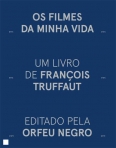 OS FILMES DA MINHA VIDA - TRUFFAUT escritos entre 1955 e 1974