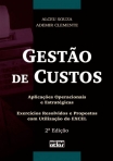 GESTÃO DE CUSTOS: Exercícios Resolvidos e Propostos com Utilização do EXCEL - 2ª/2011