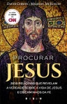 PROCURAR JESUS - SEIS RELIQUIAS QUE REVELAM A VERDADE SOBRE A VIDA DE JESUS E OS CAMINHOS DA FE