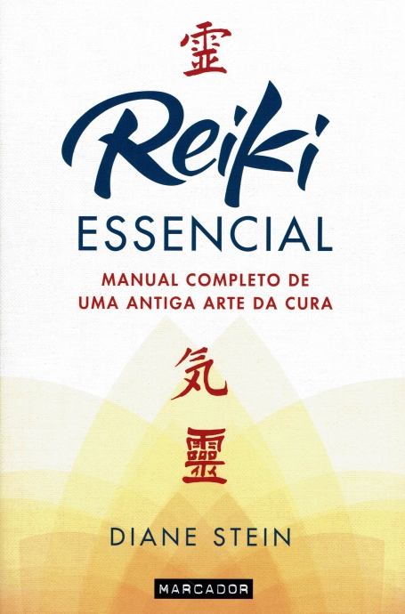 REIKI ESSENCIAL - MANUAL COMPLETO DE UMA ANTIGA ARTE DA CURA