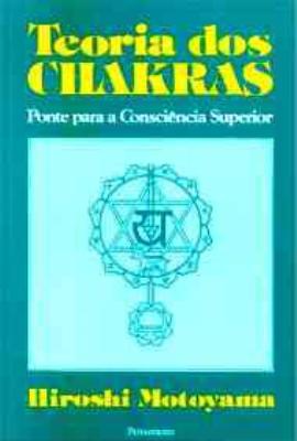 TEORIA DOS CHAKRAS - PONTE PARA A CONSCIENCIA SUPERIOR