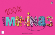 100% ATELIE PARA MENINAS - IDEIAS PARA 100 ATIVIDADES CRIATIVAS E DIVERTIDAS - LIVRO COM ARGOLAS