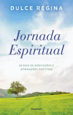 JORNADA ESPIRITUAL - 28 DIAS DE MEDITAÇÕES E AFIRMAÇÕES POSITIVAS