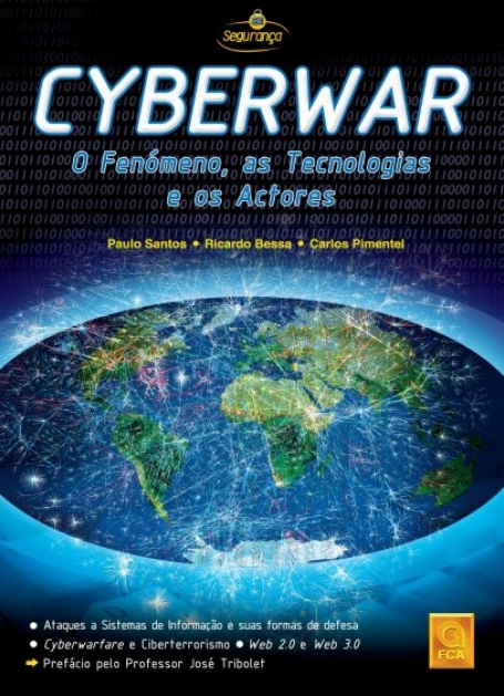 CYBERWAR - O FENOMENO AS TECNOLOGIAS E OS ACTORES - ataques a sistemas de informação e as suas formas de defesa / cyberwarfare e ciberterrorismo web 2 e web 3