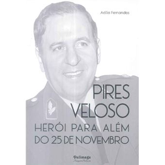PIRES VELOSO HEROI PARA ALEM DO 25 DE NOVEMBRO
