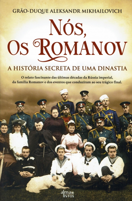 NOS OS ROMANOV a historia secreta de uma dinastia