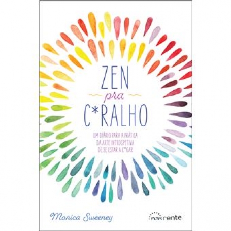ZEN PRA C*RALHO - UM DIARIO PARA A PRATICA DA ARTE INTROSPETIVA DE SE ESTAR A C*GAR