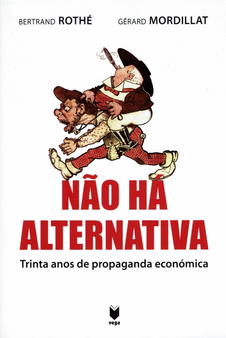 NAO HA ALTERNATIVA - trinta anos de propaganda economica