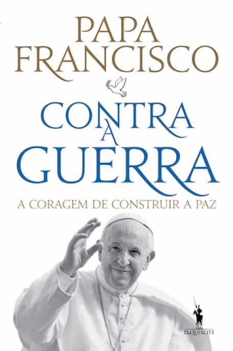 CONTRA A GUERRA - A Coragem de Construir a Paz