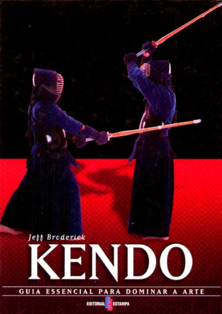 KENDO - GUIIA ESSENCIAL PARA DOMINAR A ARTE