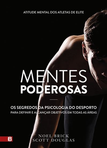 MENTES PODEROSAS - OS SEGREDOS DA PSICOLOGIA DO DESPORTO