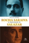 ROCHA SARAIVA O PROFESSOR DE SALAZAR