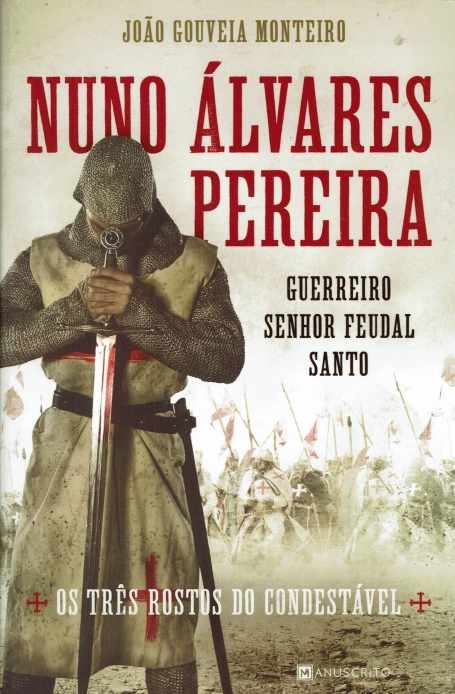 NUNO ALVARES PEREIRA - GUERREIRO SENHOR FEUDAL SANTO - OS TRES ROSTOS DO CONDESTAVEL