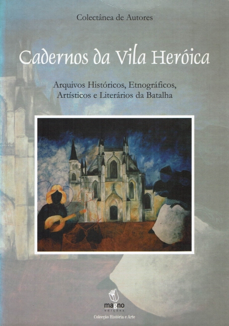 CADERNOS DA VILA HEROICA - arquivos historicos, etnograficos, artisticos e literarios da Batalha