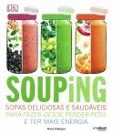 SOUPING - SOPAS DELICIOSAS E SAUDAVEIS PARA FAZER DETOX, PERDER PESO E TER MAIS ENERGIA