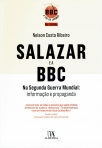 SALAZAR E A BBC - NA SEGUNDA GUERRA MUNDIAL INFORMACAO E PROPAGANDA