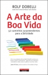 ARTE DA BOA VIDA - 52 caminhos surpreendentes para a felicidade